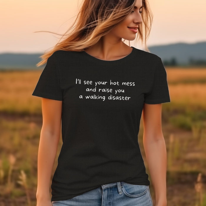 I'll see your hot mess and raise you a walking disaster  - Unisex Soft Jersey Short Sleeve Tee