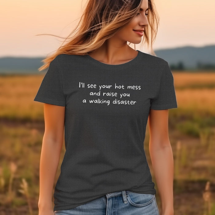 I'll see your hot mess and raise you a walking disaster  - Unisex Soft Jersey Short Sleeve Tee