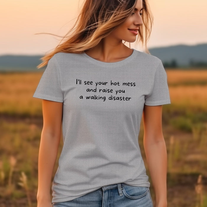 I'll see your hot mess and raise you a walking disaster  - Unisex Soft Jersey Short Sleeve Tee