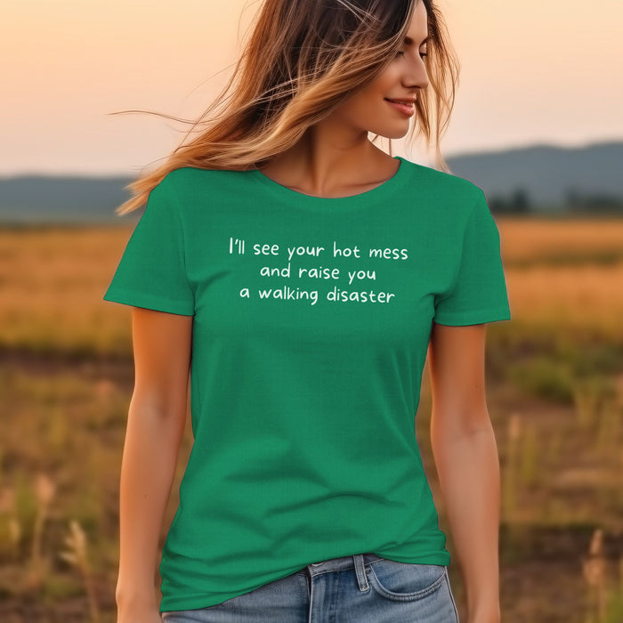 I'll see your hot mess and raise you a walking disaster  - Unisex Soft Jersey Short Sleeve Tee