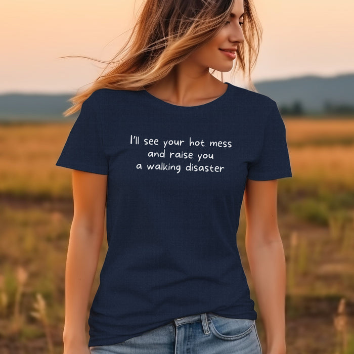 I'll see your hot mess and raise you a walking disaster  - Unisex Soft Jersey Short Sleeve Tee