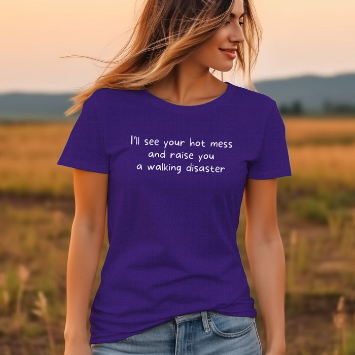 I'll see your hot mess and raise you a walking disaster  - Unisex Soft Jersey Short Sleeve Tee