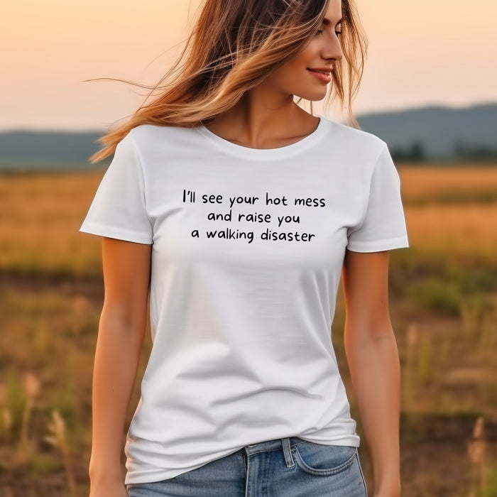 I'll see your hot mess and raise you a walking disaster  - Unisex Soft Jersey Short Sleeve Tee