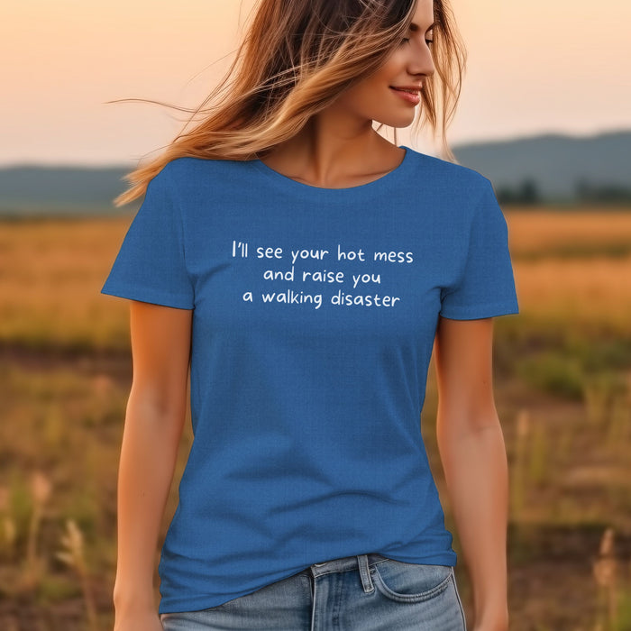 I'll see your hot mess and raise you a walking disaster  - Unisex Soft Jersey Short Sleeve Tee