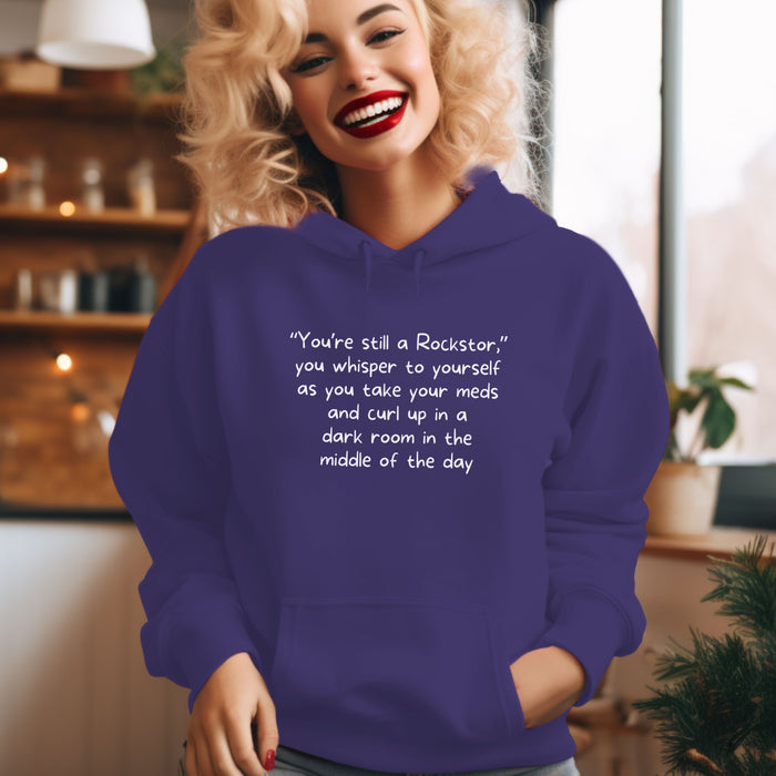 "You're still a Rockstar," you whisper to yourself as you take your meds and curl up in a dark room in the middle of the day - Unisex Hooded Sweatshirt