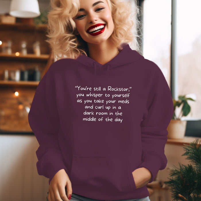 "You're still a Rockstar," you whisper to yourself as you take your meds and curl up in a dark room in the middle of the day - Unisex Hooded Sweatshirt