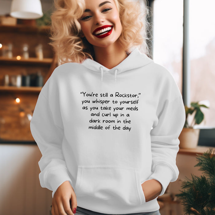 "You're still a Rockstar," you whisper to yourself as you take your meds and curl up in a dark room in the middle of the day - Unisex Hooded Sweatshirt