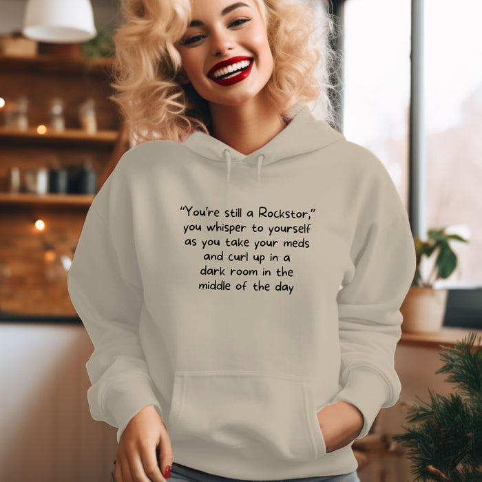 "You're still a Rockstar," you whisper to yourself as you take your meds and curl up in a dark room in the middle of the day - Unisex Hooded Sweatshirt