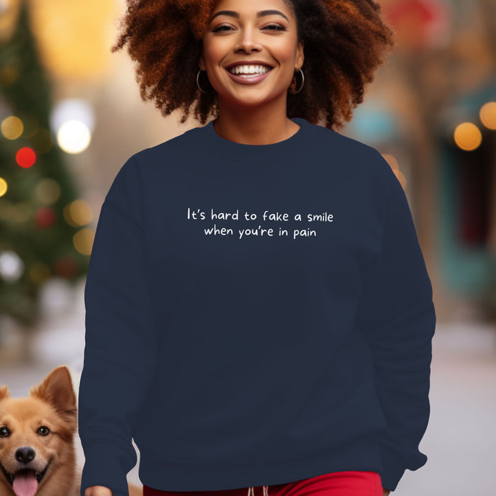 It's hard to fake a smile when you're in pain - Unisex Crewneck Sweatshirt