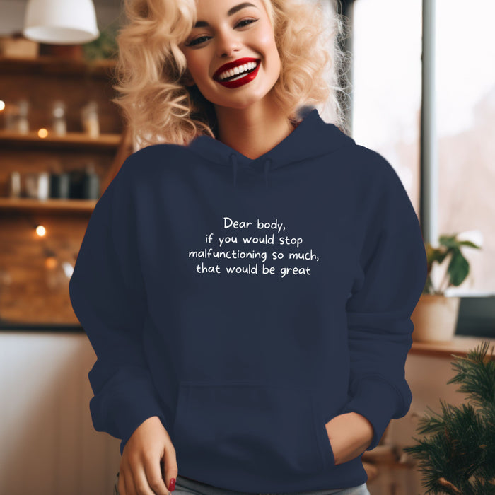 Dear body, if you would stop malfunctioning so much, that would be great - Unisex Hooded Sweatshirt