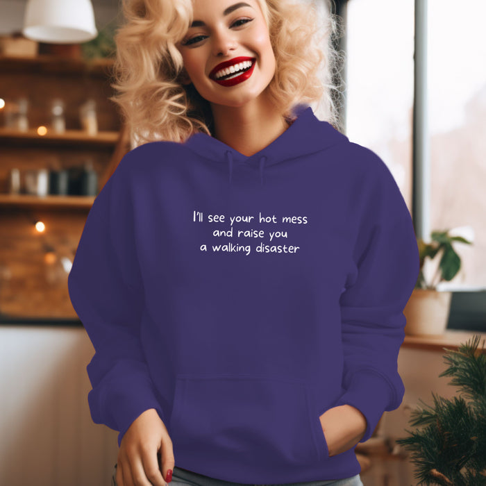 I'll see your hot mess and raise you a walking disaster - Unisex Hooded Sweatshirt