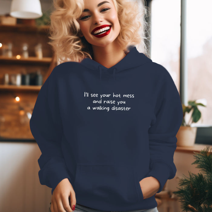 I'll see your hot mess and raise you a walking disaster - Unisex Hooded Sweatshirt