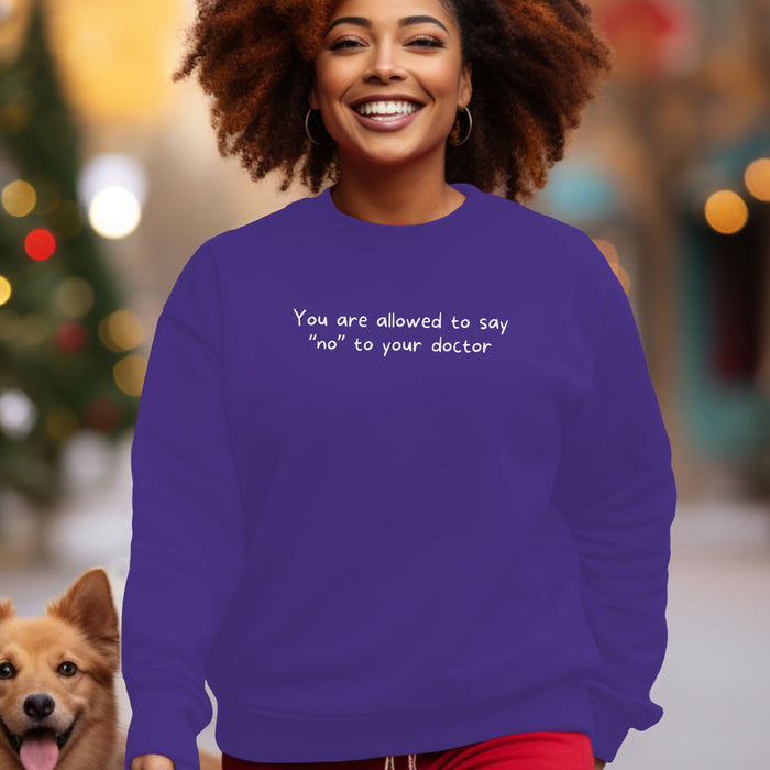 You are allowed to say “no” to your doctor - Unisex Crewneck Sweatshirt