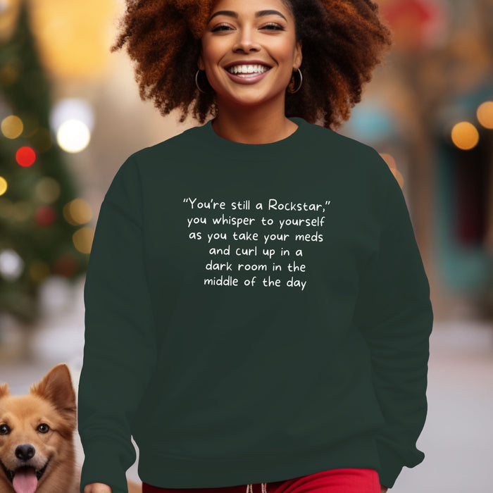 “You’re still a Rockstar,” you whisper to yourself as you take your meds and curl up in a dark room in the middle of the day - Unisex Crewneck Sweatshirt