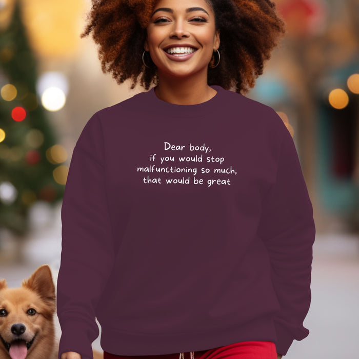 Dear body, if you would stop malfunctioning so much, that would be great - Unisex Crewneck Sweatshirt