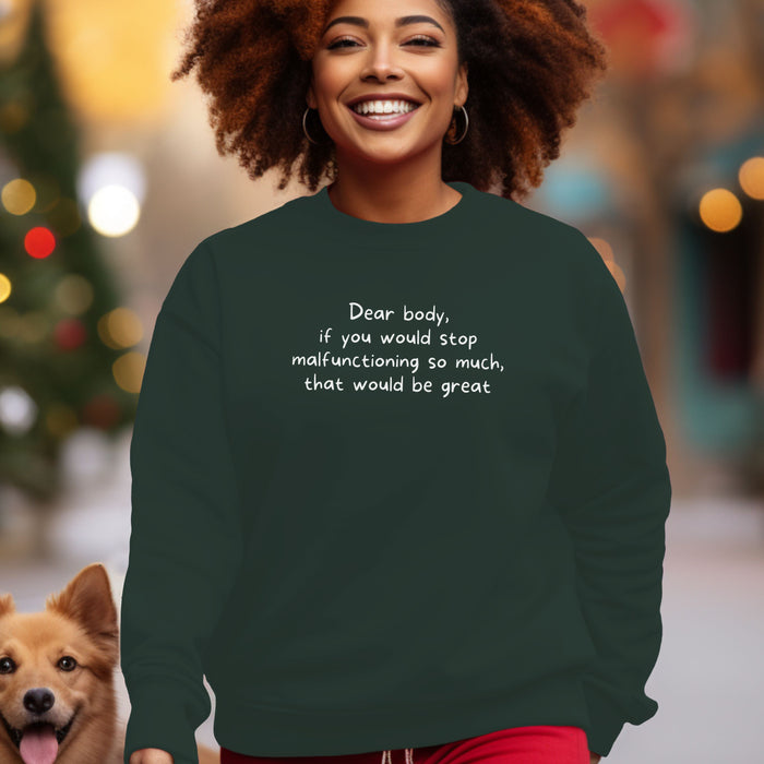 Dear body, if you would stop malfunctioning so much, that would be great - Unisex Crewneck Sweatshirt