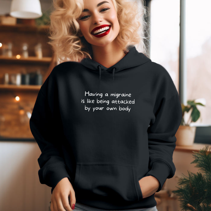 Having a migraine is like being attacked by your own body - Unisex Hooded Sweatshirt