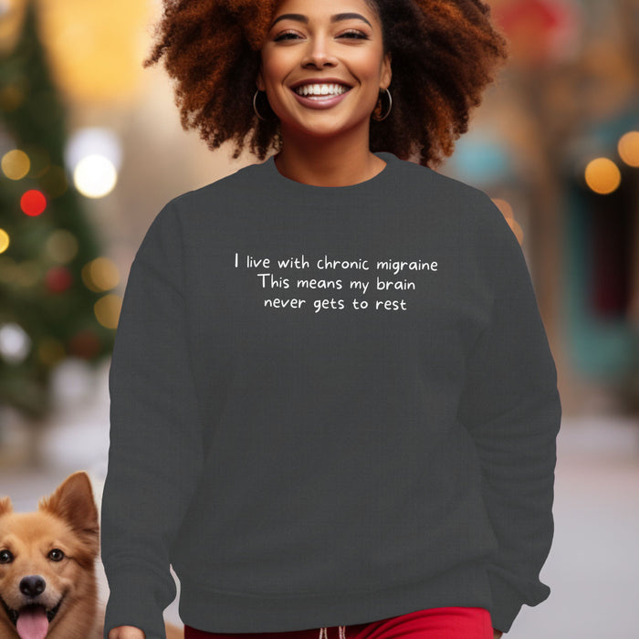 I live with chronic migraine. This means my brain never gets to rest - Unisex Crewneck Sweatshirt