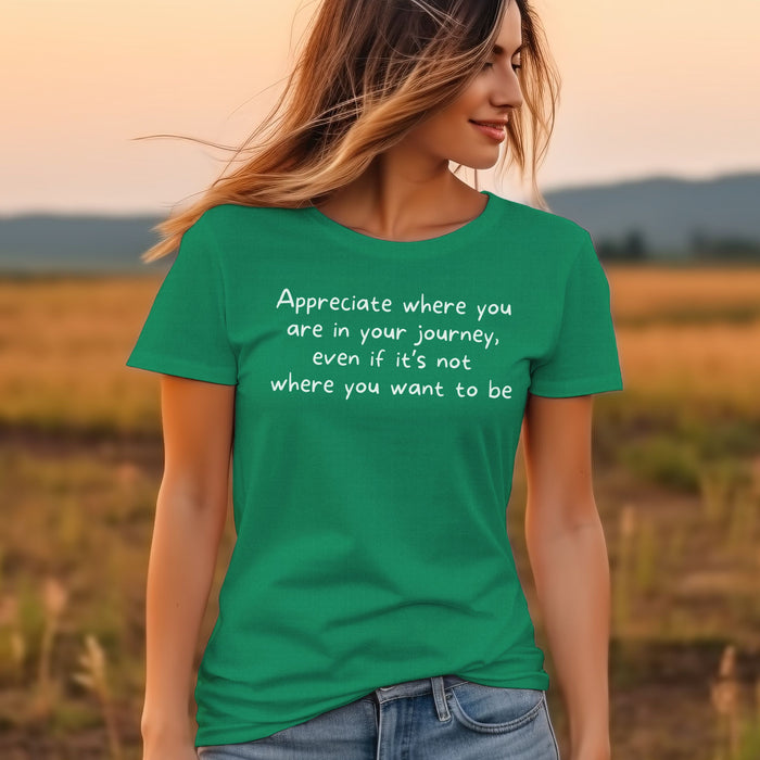 Appreciate where you are in your journey, even if it's not where you want to be - Unisex Soft Jersey Short Sleeve Tee