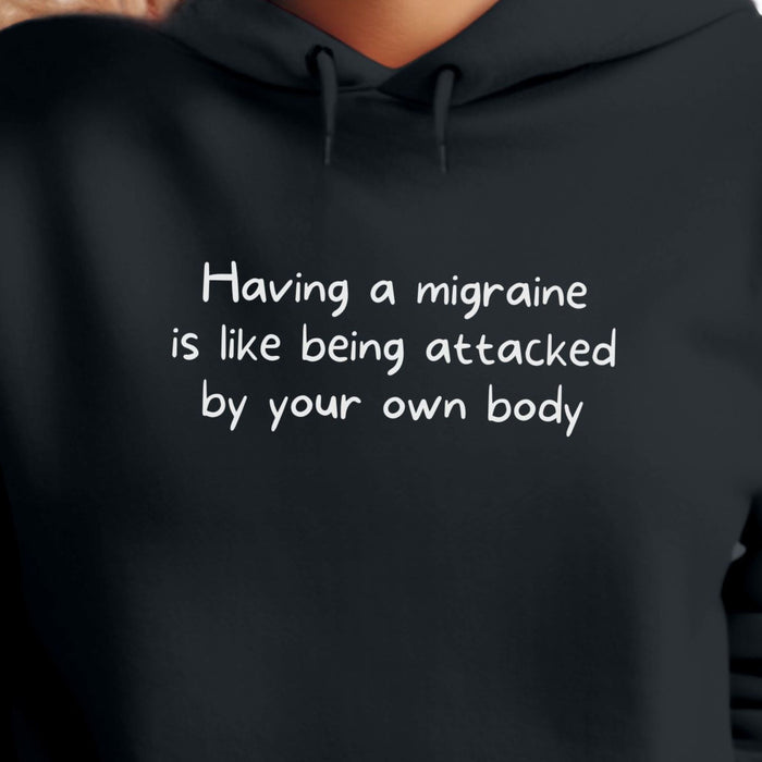 Having a migraine is like being attacked by your own body - Unisex Hooded Sweatshirt