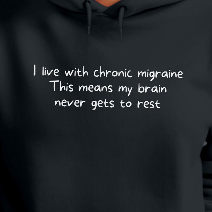 I live with chronic migraine This means my brain never gets to rest - Unisex Hooded Sweatshirt