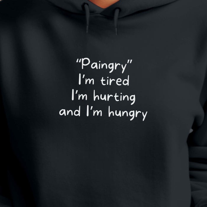 "Paingry" I'm tired, I'm hurting and I'm hungry - Unisex Hooded Sweatshirt