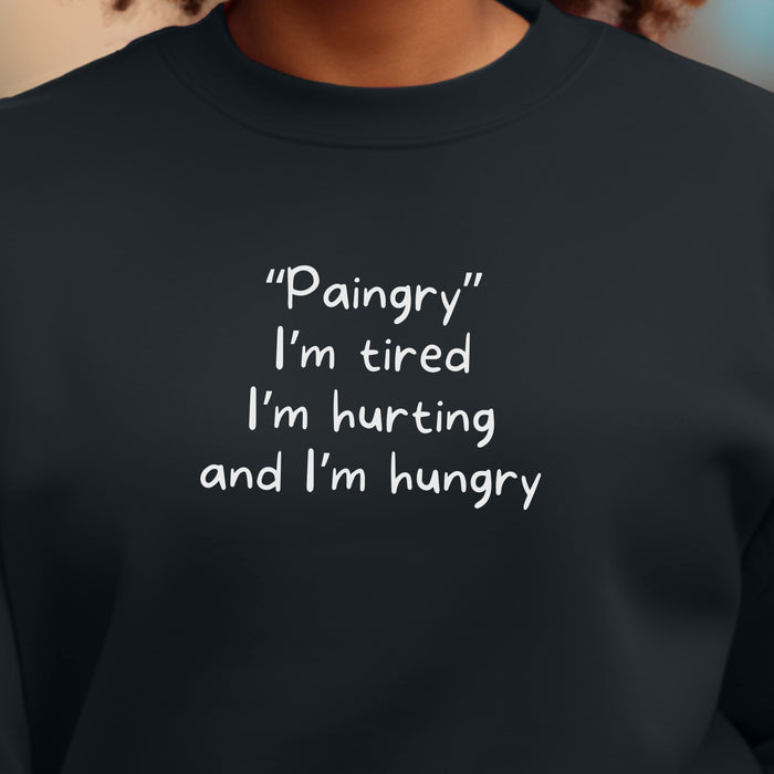 "Paingry" I'm tired, I'm hurting and I'm hungry - Unisex Crewneck Sweatshirt