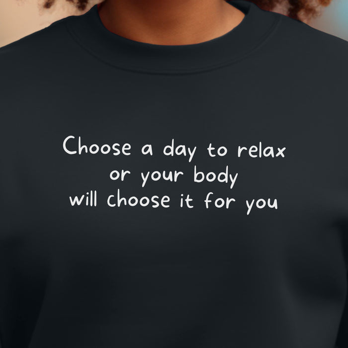 Choose a day to relax or your body will choose it for you - Unisex Crewneck Sweatshirt