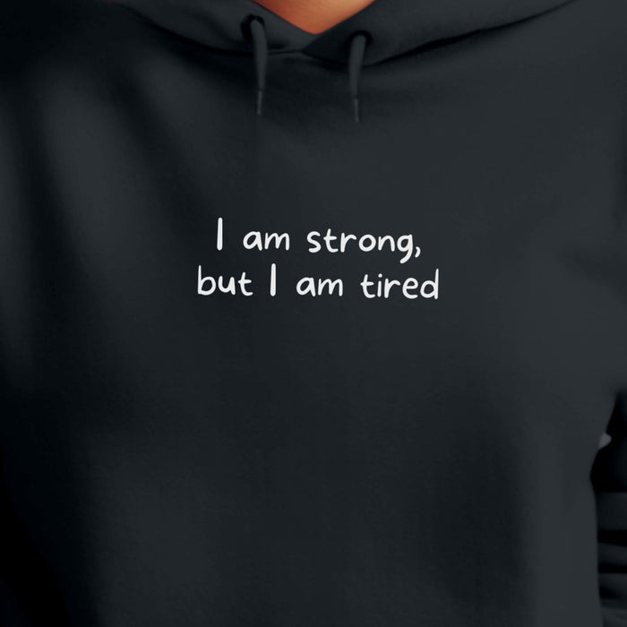 I am strong, but I am tired - Unisex Hooded Sweatshirt