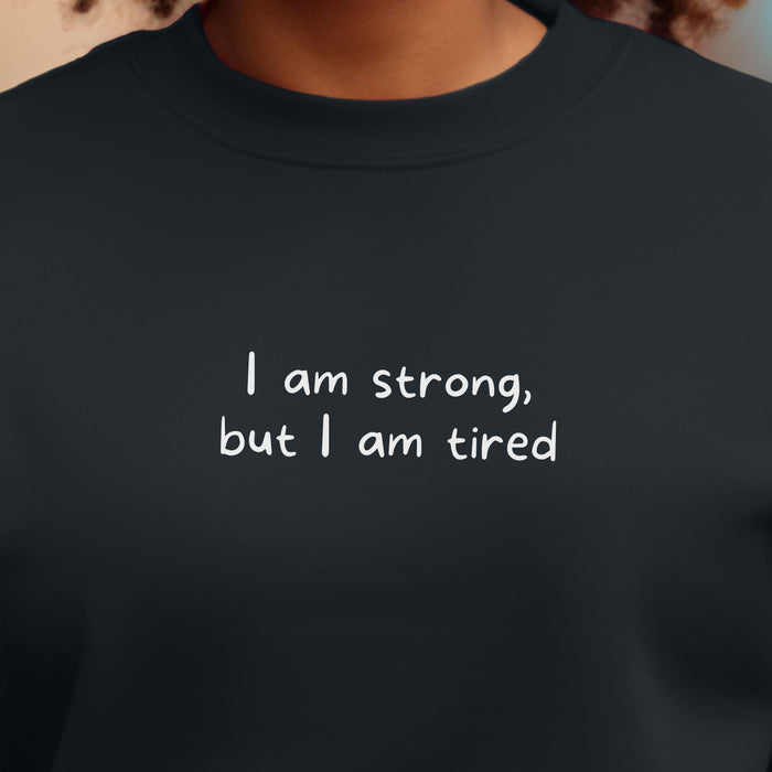 I am strong, but I am tired - Unisex Crewneck Sweatshirt