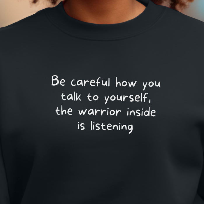 Be careful how you talk to yourself, the warrior inside is listening - Unisex Crewneck Sweatshirt